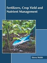 Fertilizers, Crop Yield and Nutrient Management