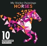My Sticker Paintings: Horses: 10 Magnificent Paintings