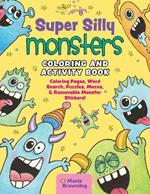 Super Silly Monsters Coloring and Activity Book: Coloring Pages, Word Search Puzzles, Seek and Finds, and Mazes