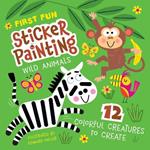 First Fun Sticker Painting: Wild Animals: 12 Colorful Creatures to Create