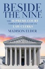 Beside the Nine: The Supreme Court through the Eyes of its Law Clerks