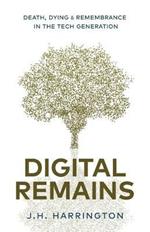 Digital Remains: Death, Dying & Remembrance in the Tech Generation