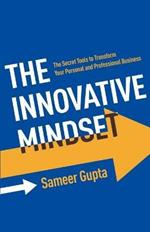 The Innovative Mindset: The Secret Tools to Transform Your Personal and Professional Business