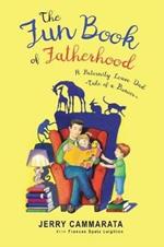 The Fun Book of Fatherhood: A Paternity Leave Dad- Tale of a Pioneer