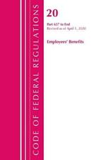 Code of Federal Regulations, Title 20 Employee Benefits 657-End, Revised as of April 1, 2020