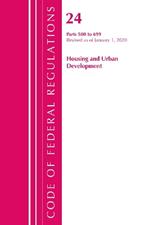 Code of Federal Regulations, Title 24 Housing and Urban Development 500-699, Revised as of April 1, 2020
