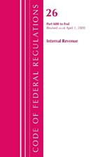 Code of Federal Regulations, Title 26 Internal Revenue 600-End, Revised as of April 1, 2020