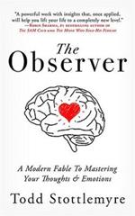 The Observer: A Modern Fable on Mastering Your Thoughts & Emotions