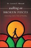 Walking on Broken Pieces: Discovering God in Times of Hardship