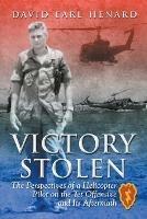 Victory Stolen: The Perspectives of a Helicopter Pilot on the Tet Offensive and Its Aftermath