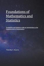 Foundations of Mathematics and Statistics: Probability and Statistics with an Introduction to Fundamentals of Mathematics