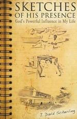 Sketches of His Presence: God's Powerful Influence in My Life