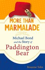 More Than Marmalade: Michael Bond and the Story of Paddington Bear