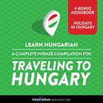 Learn Hungarian: A Complete Phrase Compilation for Traveling to Hungary