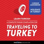 Learn Turkish: A Complete Phrase Compilation for Traveling to Turkey