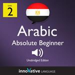 Learn Arabic - Level 2: Absolute Beginner Arabic, Volume 1