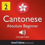 Learn Cantonese - Level 2: Absolute Beginner Cantonese, Volume 1