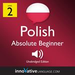 Learn Polish - Level 2: Absolute Beginner Polish, Volume 1