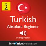 Learn Turkish - Level 2: Absolute Beginner Turkish, Volume 1