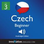 Learn Czech - Level 3: Beginner Czech, Volume 1