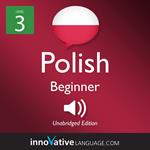 Learn Polish - Level 3: Beginner Polish, Volume 1
