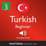 Learn Turkish - Level 3: Beginner Turkish, Volume 1