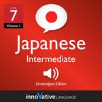 Learn Japanese - Level 7: Intermediate Japanese, Volume 1
