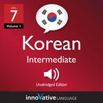 Learn Korean - Level 7: Intermediate Korean, Volume 1