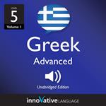 Learn Greek - Level 5: Advanced Greek, Volume 1