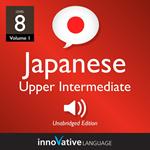 Learn Japanese - Level 8: Upper Intermediate Japanese, Volume 1