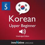 Learn Korean - Level 5: Upper Beginner Korean, Volume 1