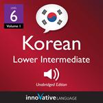 Learn Korean - Level 6: Lower Intermediate Korean, Volume 1