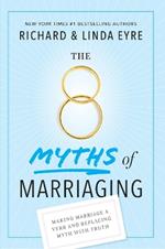 8 Myths of Marriaging: Making Marriage a Verb and Replacing Myth with Truth