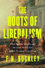 The Roots of Liberalism: Our Culture of Civility from Pericles to the Black Prince