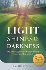 Light Shines in the Darkness: My Healing Journey Through Sexual Abuse and Depression