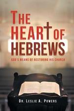 The Heart of Hebrews: God's Means of Restoring His Church