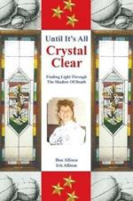 Until It's All Crystal Clear: Finding Light Through The Shadow Of Death