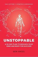 Unstoppable: A 90-Day Plan to Biohack Your Mind and Body for Success