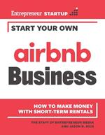 Start Your Own Airbnb Business: How to Make Money With Short-Term Rentals