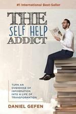 The Self Help Addict: Turn an Overdose of Information into a Life of T