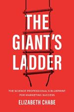 The Giant's Ladder: The Science Professional’s Blueprint for Marketing Success