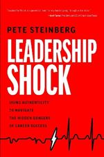 Leadership Shock: Using Authenticity to Navigate the Hidden Dangers of Career Success