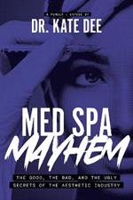 Med Spa Mayhem: The Good, the Bad, and the Ugly Secrets of the Aesthetic Industry