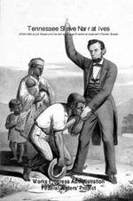 Tennessee Slave Narratives: A Folk History of Slavery in the United States From Interviews with Former Slaves