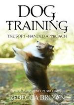 Dog Training: The Soft-Handed Approach