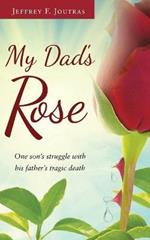 My Dad's Rose: One son's struggle with his father's tragic death