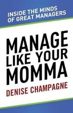 Manage Like Your Momma: inside the minds of great managers