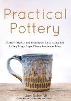 Practical Pottery: 40 Pottery Projects for Creating and Selling  Mugs, Cups, Plates, Bowls, and More (Arts and Crafts, Hobbies, Ceramics, Sculpting Technique)