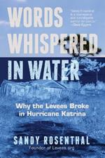 Words Whispered in Water: Why the Levees Broke in Hurricane Katrina (Natural Disaster, New Orleans Flood, Government Corruption)