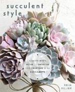Succulent Style: A Gardener’s Guide to Growing and Crafting with Succulents (Plant Style Decor, DIY Interior Design, Gift For Gardeners)